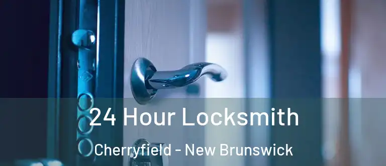 24 Hour Locksmith Cherryfield - New Brunswick