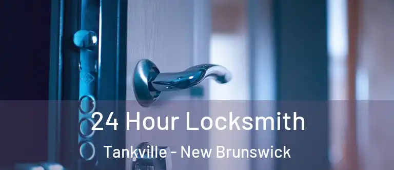 24 Hour Locksmith Tankville - New Brunswick