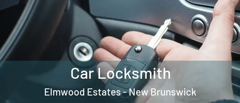 Car Locksmith Elmwood Estates - New Brunswick