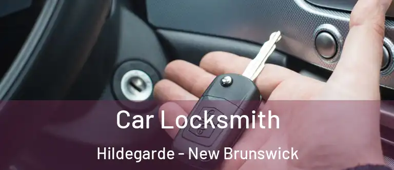 Car Locksmith Hildegarde - New Brunswick