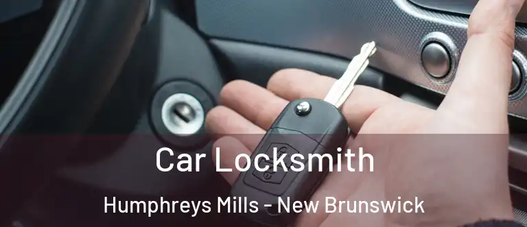 Car Locksmith Humphreys Mills - New Brunswick