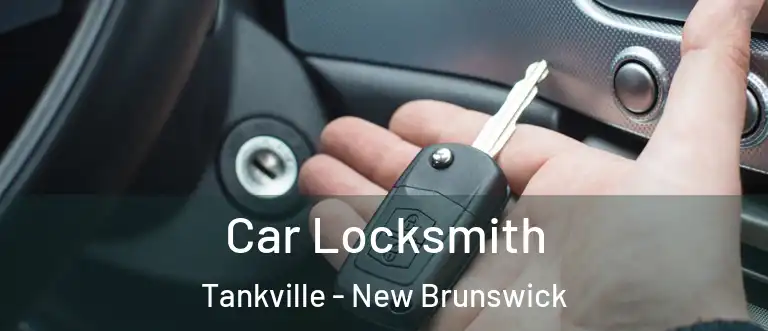 Car Locksmith Tankville - New Brunswick