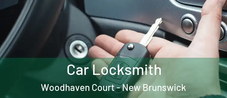 Car Locksmith Woodhaven Court - New Brunswick
