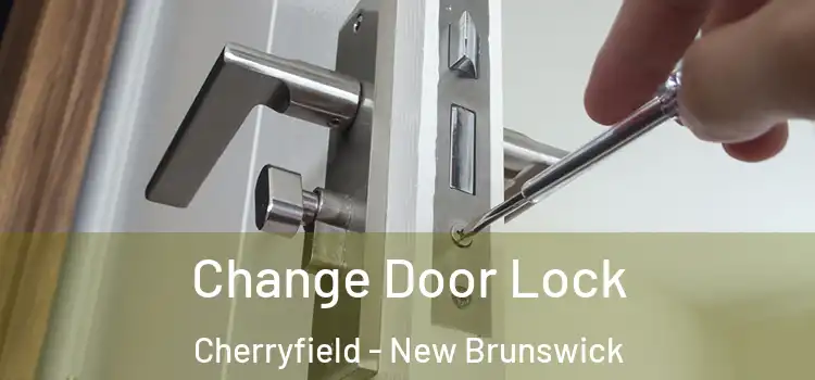 Change Door Lock Cherryfield - New Brunswick