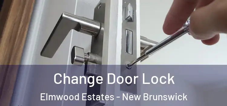 Change Door Lock Elmwood Estates - New Brunswick