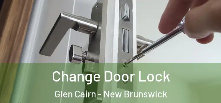 Change Door Lock Glen Cairn - New Brunswick