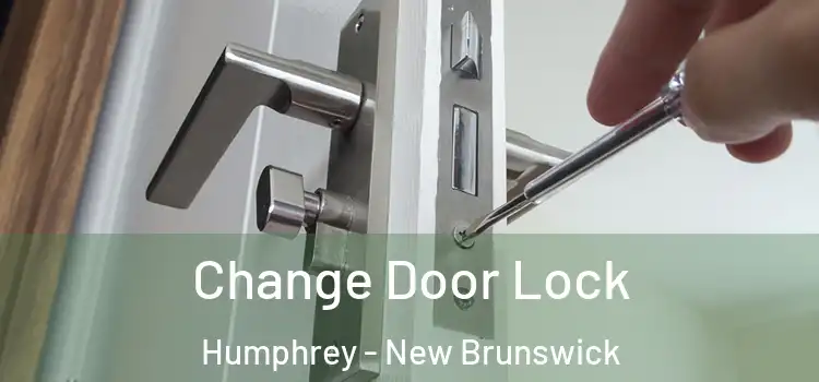 Change Door Lock Humphrey - New Brunswick