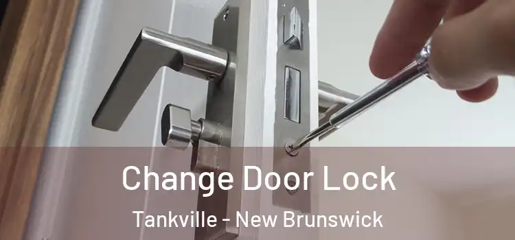 Change Door Lock Tankville - New Brunswick