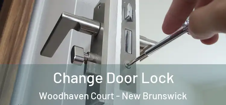 Change Door Lock Woodhaven Court - New Brunswick