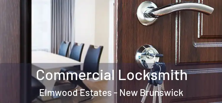 Commercial Locksmith Elmwood Estates - New Brunswick