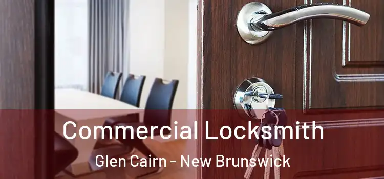 Commercial Locksmith Glen Cairn - New Brunswick