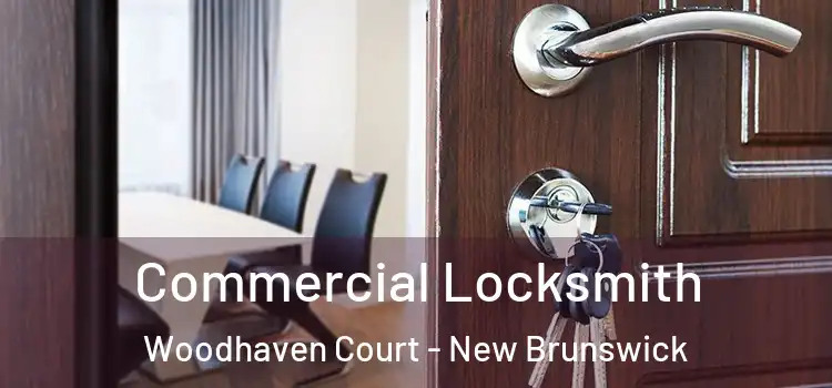 Commercial Locksmith Woodhaven Court - New Brunswick