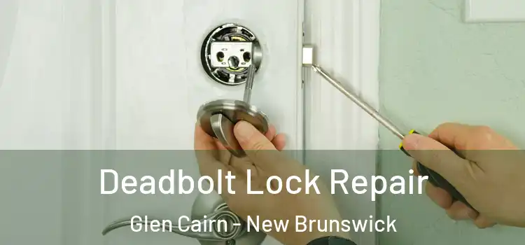 Deadbolt Lock Repair Glen Cairn - New Brunswick