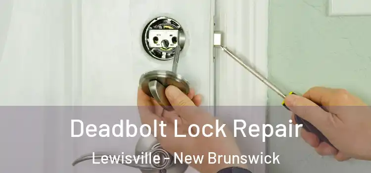 Deadbolt Lock Repair Lewisville - New Brunswick