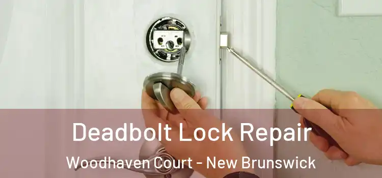 Deadbolt Lock Repair Woodhaven Court - New Brunswick