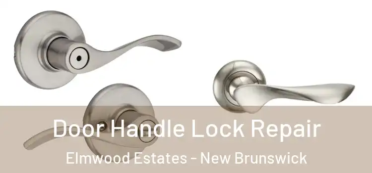 Door Handle Lock Repair Elmwood Estates - New Brunswick