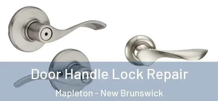 Door Handle Lock Repair Mapleton - New Brunswick