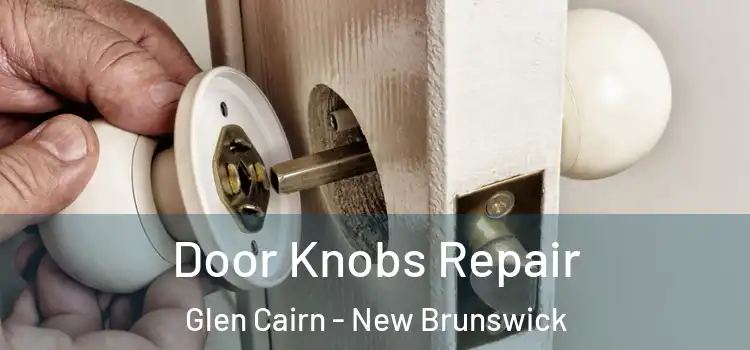Door Knobs Repair Glen Cairn - New Brunswick