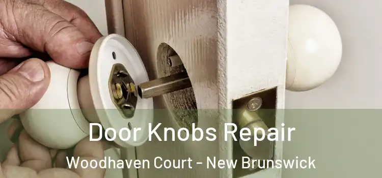 Door Knobs Repair Woodhaven Court - New Brunswick