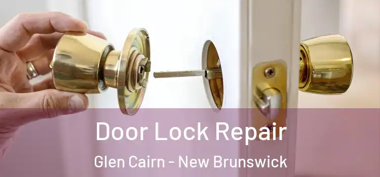 Door Lock Repair Glen Cairn - New Brunswick