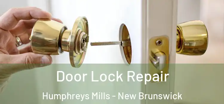 Door Lock Repair Humphreys Mills - New Brunswick