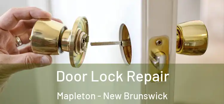 Door Lock Repair Mapleton - New Brunswick