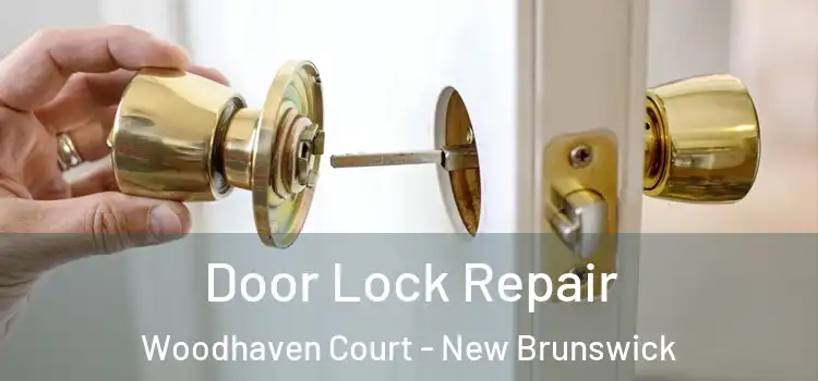Door Lock Repair Woodhaven Court - New Brunswick