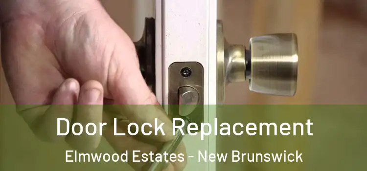 Door Lock Replacement Elmwood Estates - New Brunswick