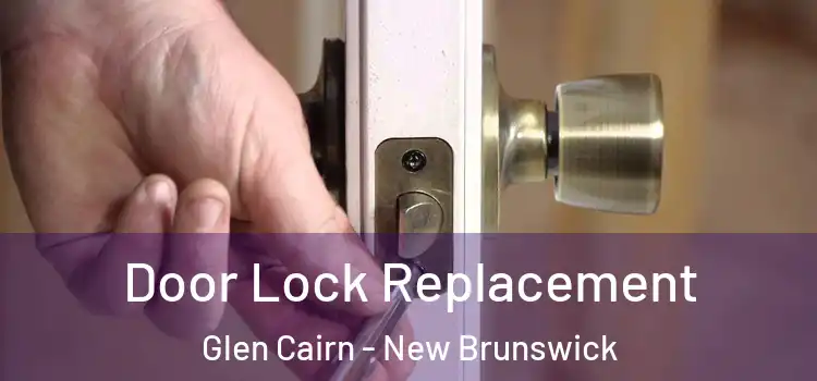 Door Lock Replacement Glen Cairn - New Brunswick