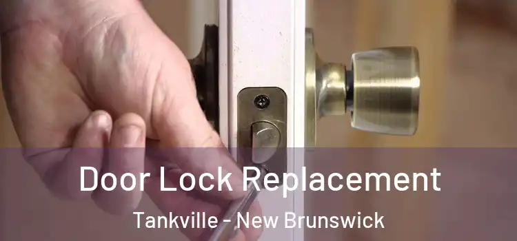 Door Lock Replacement Tankville - New Brunswick
