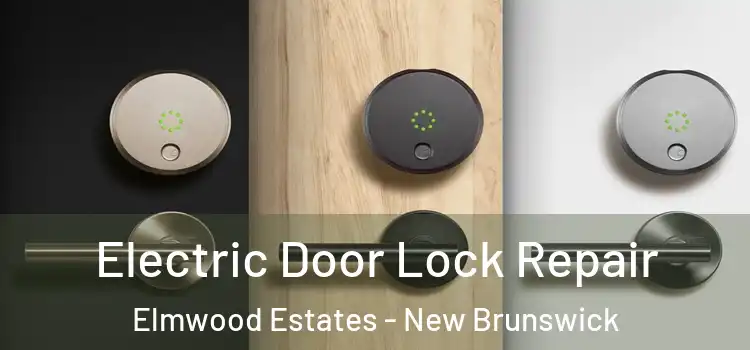 Electric Door Lock Repair Elmwood Estates - New Brunswick