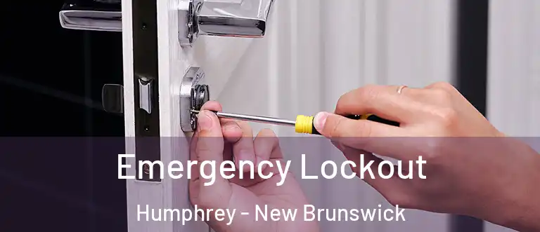 Emergency Lockout Humphrey - New Brunswick