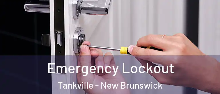Emergency Lockout Tankville - New Brunswick