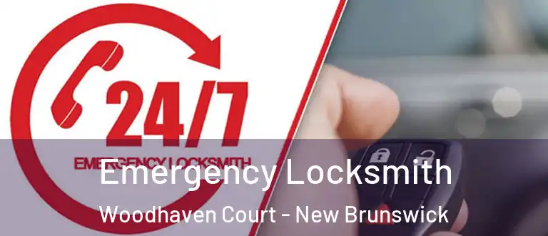 Emergency Locksmith Woodhaven Court - New Brunswick