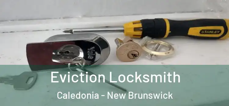 Eviction Locksmith Caledonia - New Brunswick