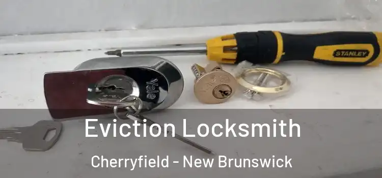Eviction Locksmith Cherryfield - New Brunswick
