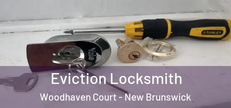 Eviction Locksmith Woodhaven Court - New Brunswick