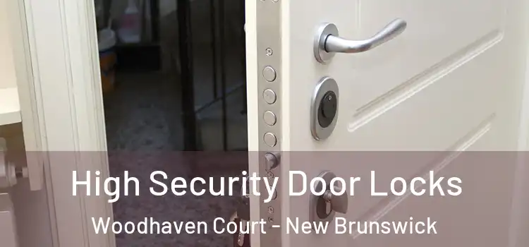 High Security Door Locks Woodhaven Court - New Brunswick