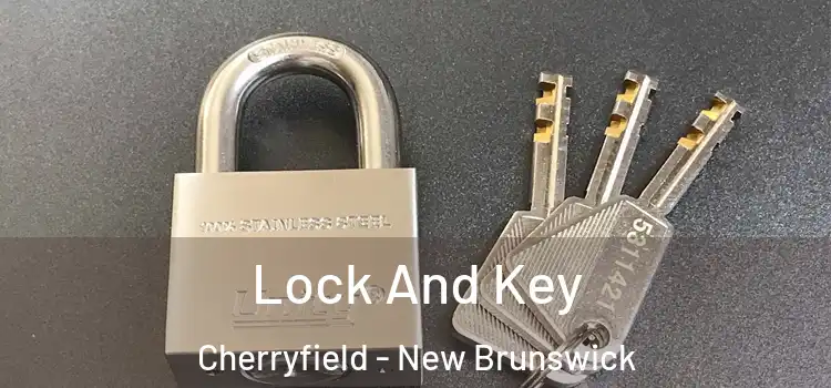Lock And Key Cherryfield - New Brunswick