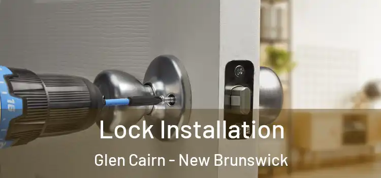 Lock Installation Glen Cairn - New Brunswick