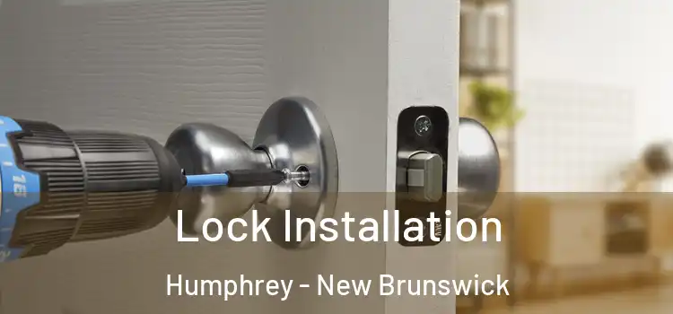Lock Installation Humphrey - New Brunswick