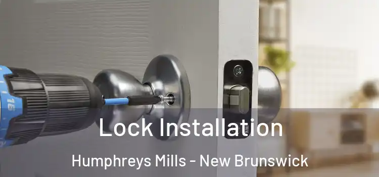 Lock Installation Humphreys Mills - New Brunswick