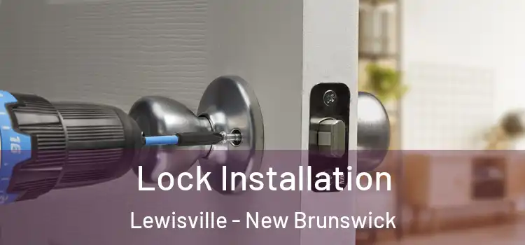 Lock Installation Lewisville - New Brunswick