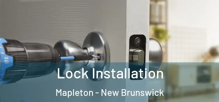 Lock Installation Mapleton - New Brunswick