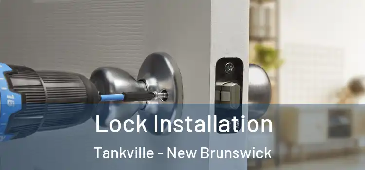 Lock Installation Tankville - New Brunswick