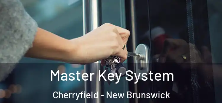 Master Key System Cherryfield - New Brunswick