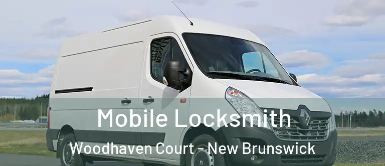 Mobile Locksmith Woodhaven Court - New Brunswick