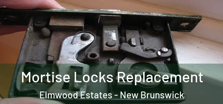 Mortise Locks Replacement Elmwood Estates - New Brunswick