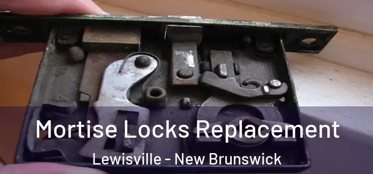 Mortise Locks Replacement Lewisville - New Brunswick