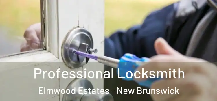 Professional Locksmith Elmwood Estates - New Brunswick